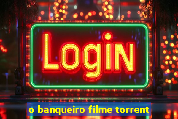 o banqueiro filme torrent